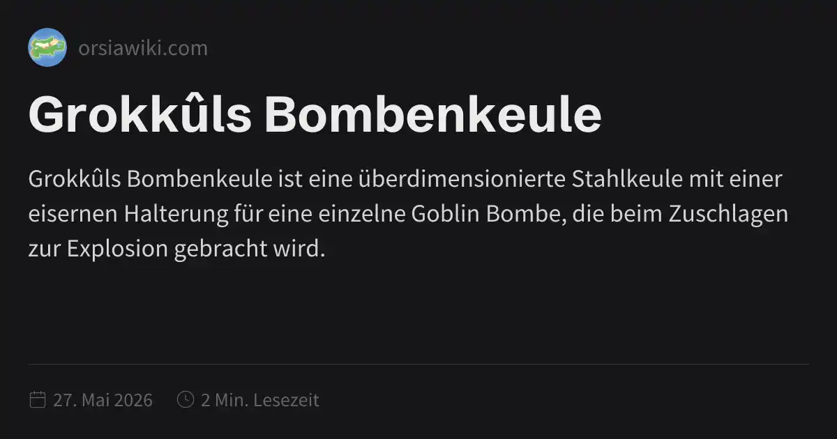 Grokkûls Bombenkeule